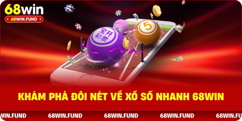 Khám phá đôi nét về xổ số nhanh 68WIN