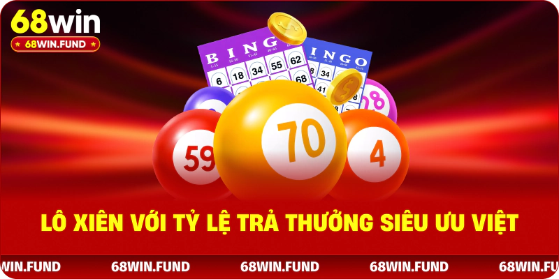 Lô xiên với tỷ lệ trả thưởng siêu ưu việt 