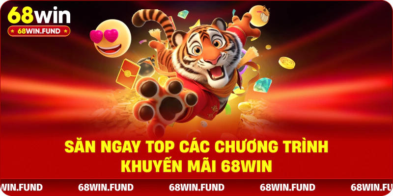 Săn ngay top các chương trình khuyến mãi 68WIN  